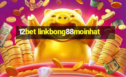 12bet linkbong88moinhat