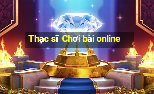 Thạc sĩ Chơi bài online