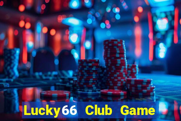 Lucky66 Club Game Bài Đổi Thưởng Trực Tuyến