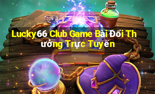 Lucky66 Club Game Bài Đổi Thưởng Trực Tuyến