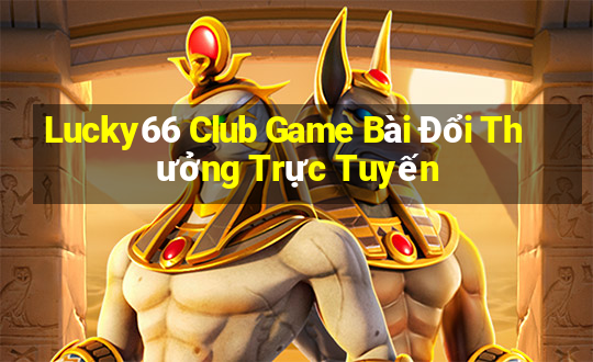 Lucky66 Club Game Bài Đổi Thưởng Trực Tuyến