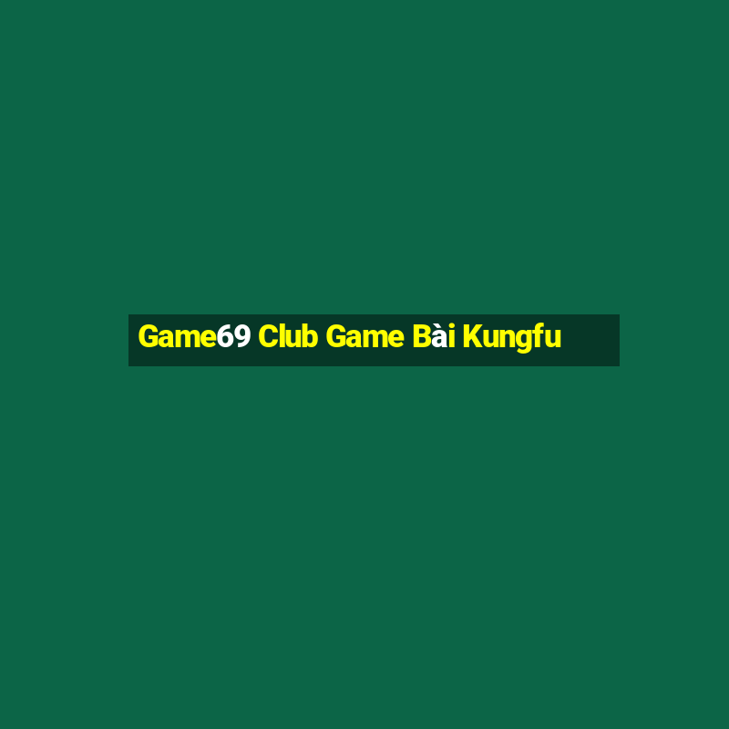 Game69 Club Game Bài Kungfu