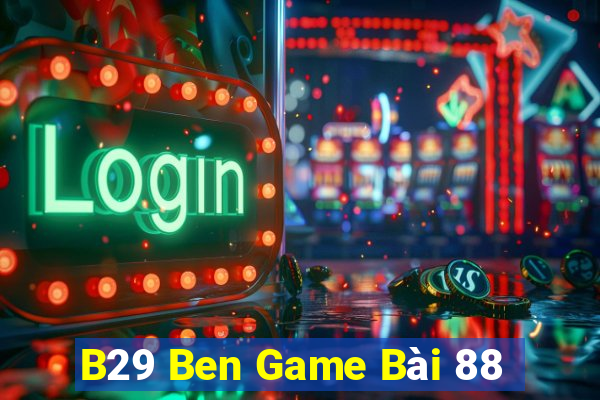 B29 Ben Game Bài 88