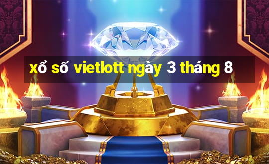 xổ số vietlott ngày 3 tháng 8