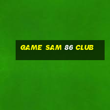 game sam 86 club