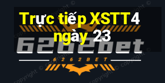 Trực tiếp XSTT4 ngày 23