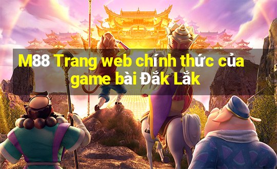 M88 Trang web chính thức của game bài Đắk Lắk