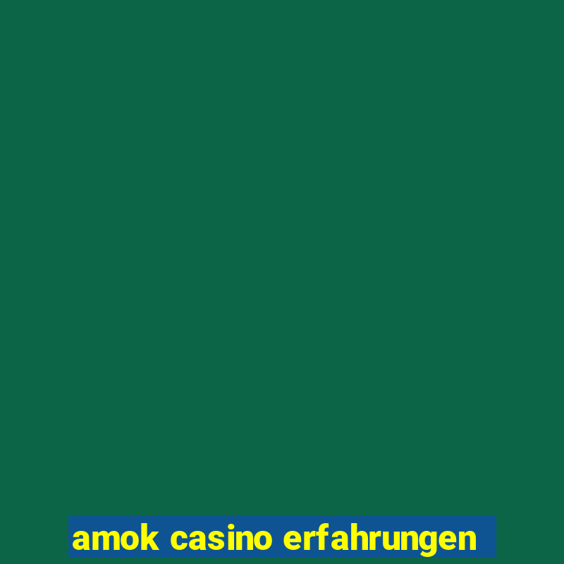 amok casino erfahrungen