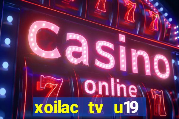 xoilac tv u19 việt nam