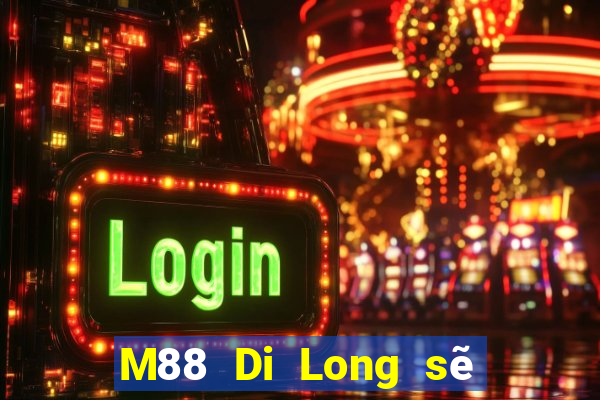 M88 Di Long sẽ dự phòng