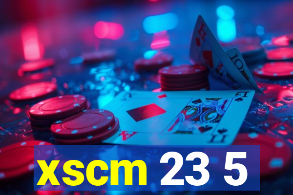 xscm 23 5