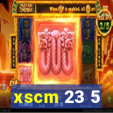 xscm 23 5