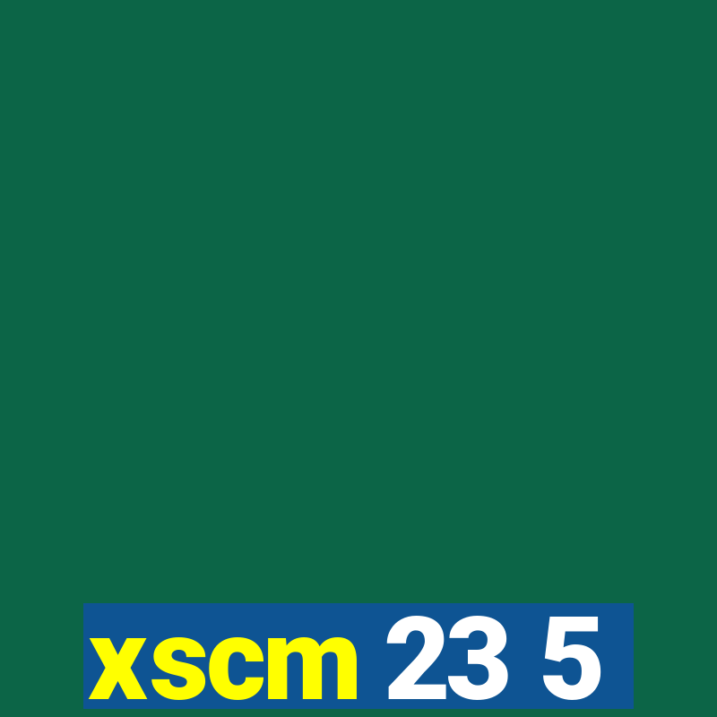 xscm 23 5