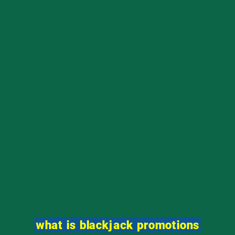 what is blackjack promotions