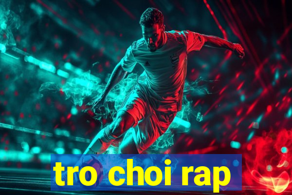 tro choi rap