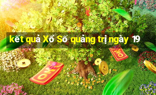 kết quả Xổ Số quảng trị ngày 19