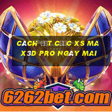 Cách đặt cược xs Max3D Pro ngày mai