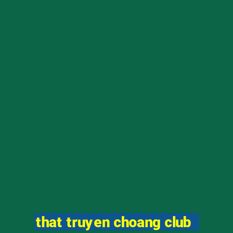 that truyen choang club