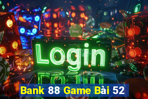 Bank 88 Game Bài 52