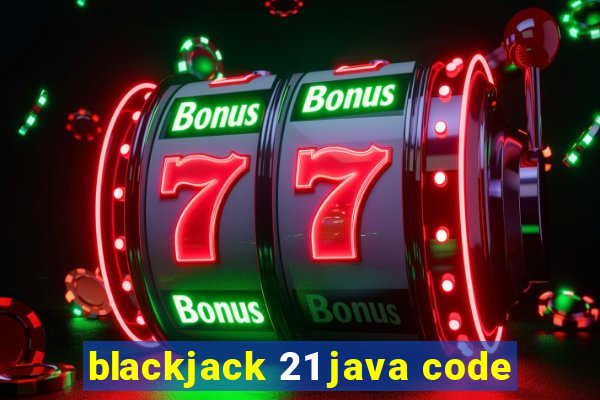 blackjack 21 java code