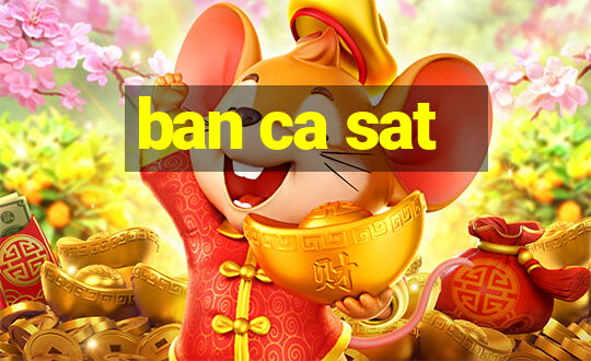 ban ca sat