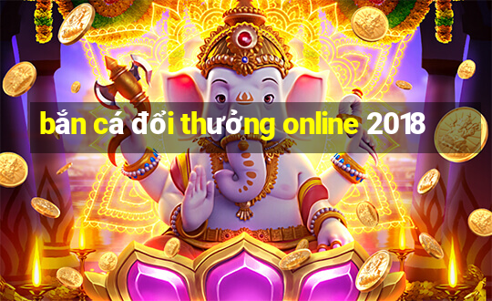 bắn cá đổi thưởng online 2018