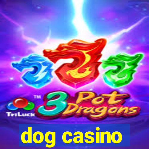 dog casino