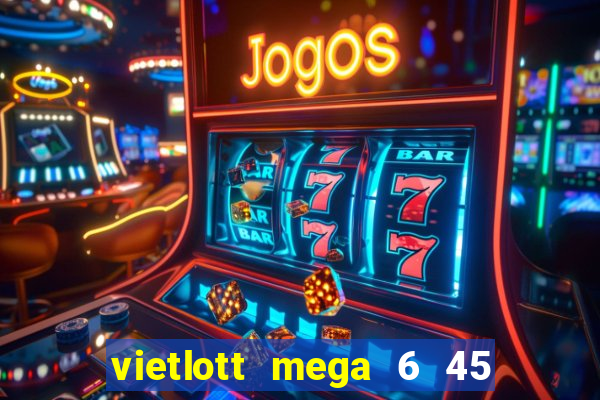 vietlott mega 6 45 là gì