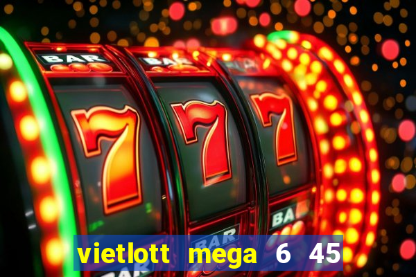 vietlott mega 6 45 là gì