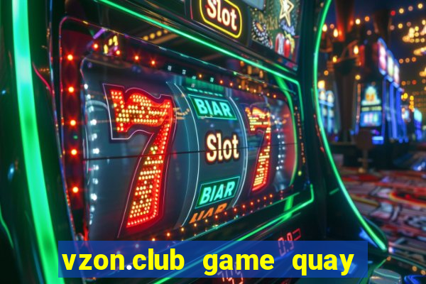 vzon.club game quay hũ đổi thưởng