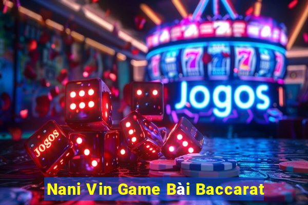 Nani Vin Game Bài Baccarat