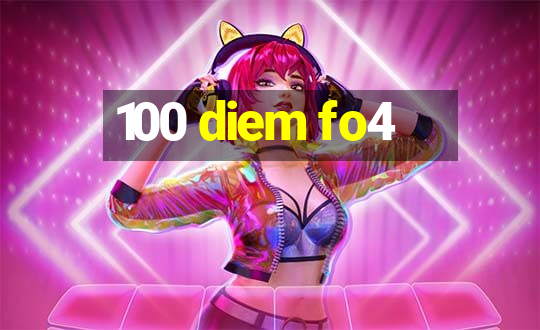 100 diem fo4