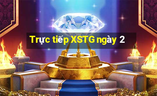 Trực tiếp XSTG ngày 2