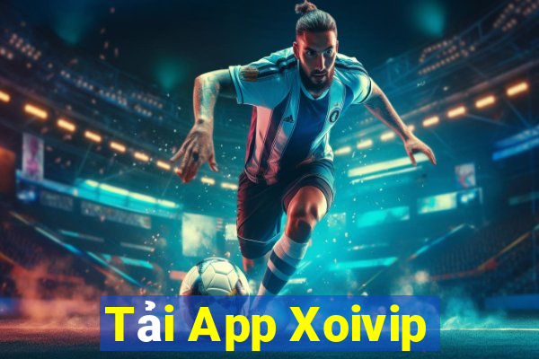 Tải App Xoivip