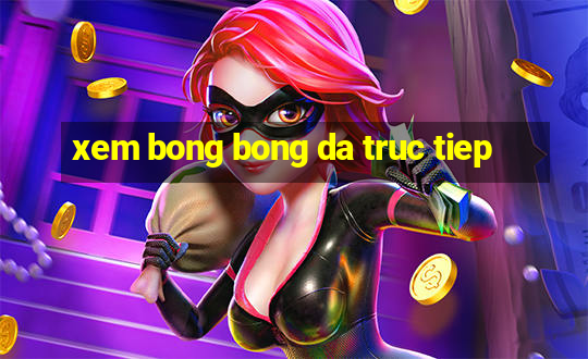 xem bong bong da truc tiep