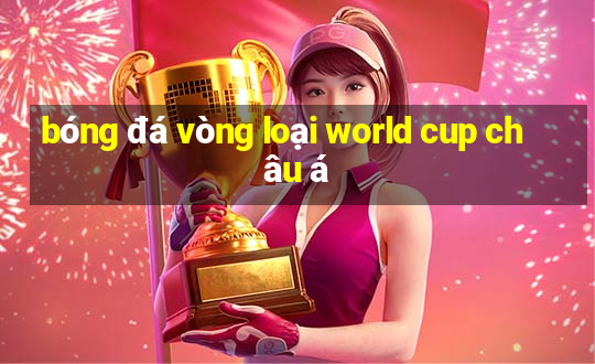 bóng đá vòng loại world cup châu á