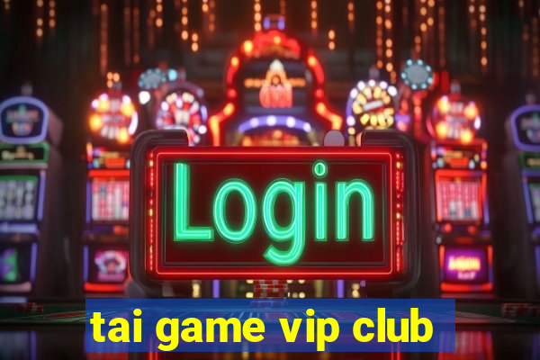 tai game vip club