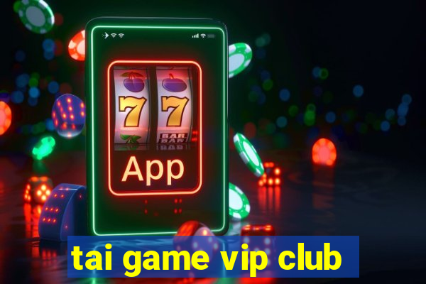 tai game vip club