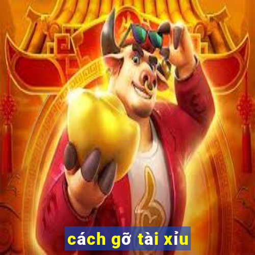 cách gỡ tài xỉu