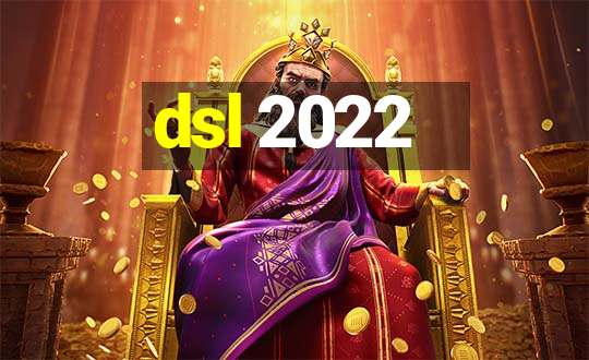 dsl 2022