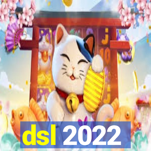 dsl 2022