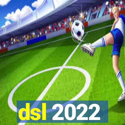 dsl 2022