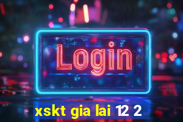 xskt gia lai 12 2