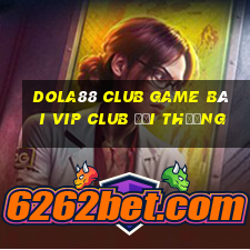 Dola88 Club Game Bài Vip Club Đổi Thưởng