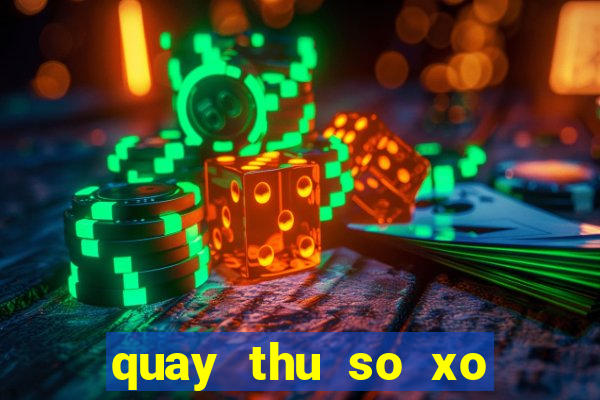 quay thu so xo mien nam