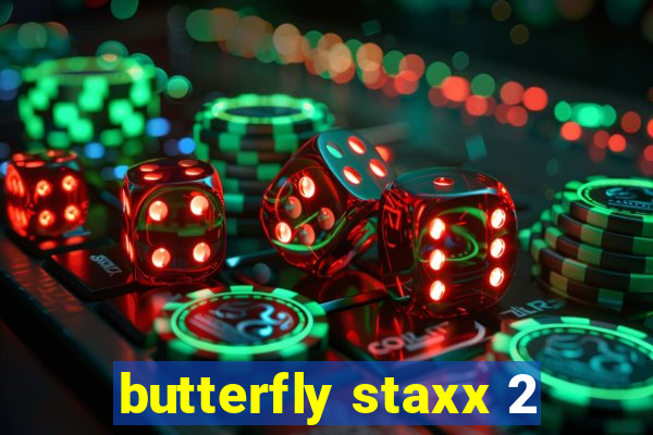 butterfly staxx 2