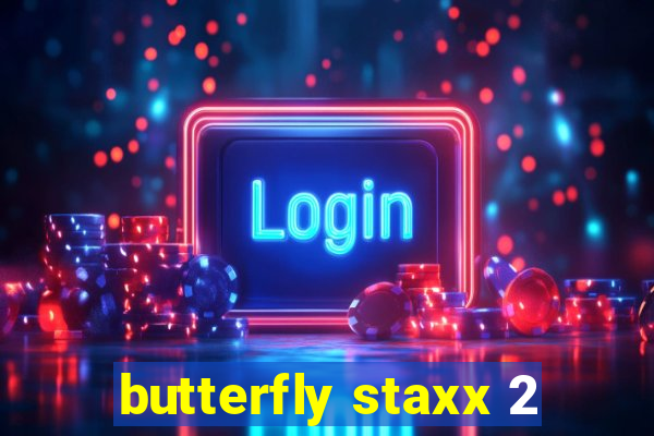 butterfly staxx 2