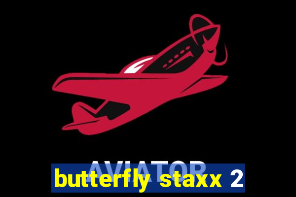 butterfly staxx 2