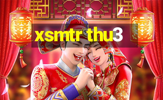 xsmtr thu3