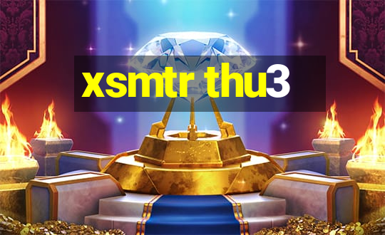 xsmtr thu3